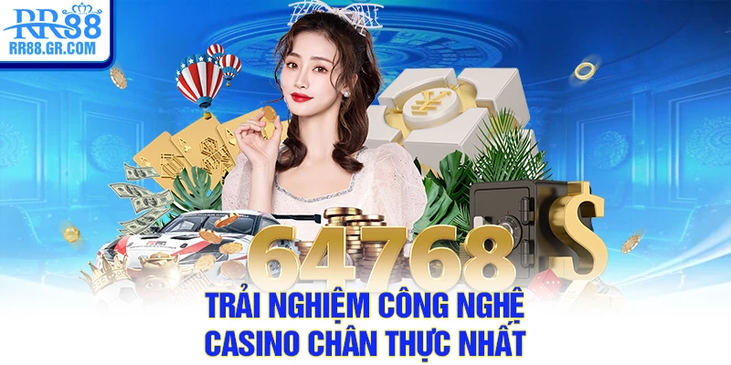 Trải nghiệm công nghệ casino chân thực nhất
